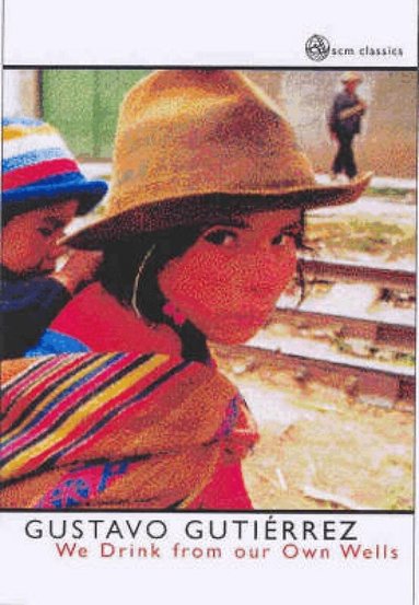 Gustavo Gutierrez - We Drink from Our Own Wells, Häftad