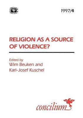 Karl-Josef Kuschel, Wim Beuken - Concilium 1997/4: Religion as a Source of Violence?, Häftad