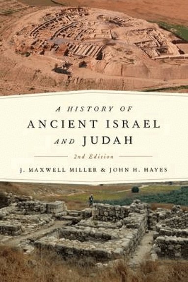 J. Maxwell Miller, John H. Hayes - History of Ancient Israel and Judah, Häftad
