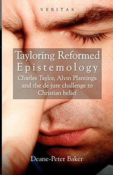 Deane-Peter Baker, Conor Cunningham, Peter Candler - Tayloring Reformed Epistemology, Häftad