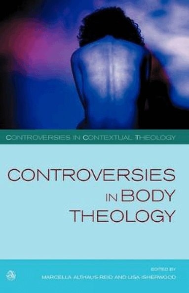 Marcella Althaus-Reid, Lisa Isherwood - Controversies in Body Theology, Häftad