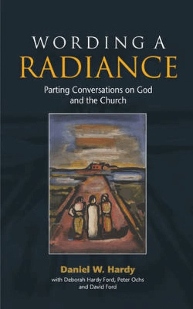Daniel W. Hardy, David F. Ford, Deborah Ford, Peter Ochs - Wording a Radiance, Häftad