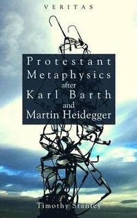 bokomslag Protestant Metaphysics After Karl Barth and Martin Heidegger