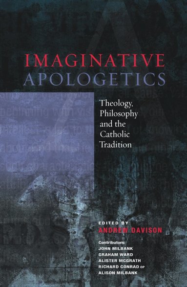 John Milbank, Graham Ward, Alister McGrath, Andrew Davison - Imaginative Apologetics, Häftad