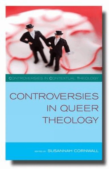Susannah Cornwall, Lisa Isherwood - Controversies in Queer Theology, Häftad