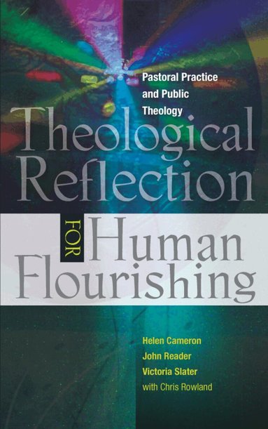 Helen Cameron, John Reader, Victoria Slater, Christopher Rowland - Theological Reflection for Human Flourishing, Häftad