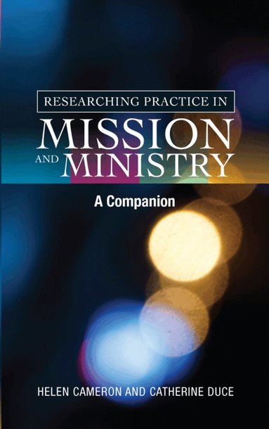 Catherine Duce, Helen Cameron - Researching Practice in Mission and Ministry, Häftad