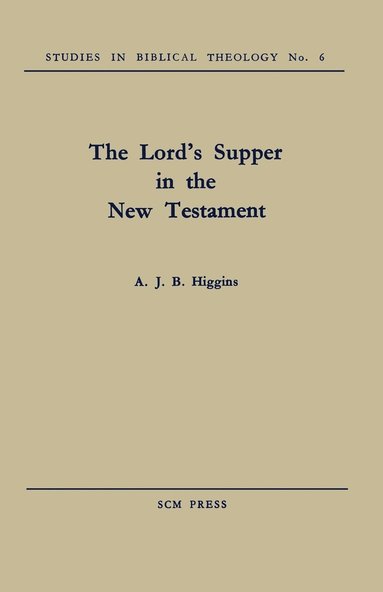 A. J. B. Higgins - Lord's Supper in the New Testament, Häftad