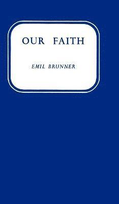 Emil Brunner - Our Faith, Häftad