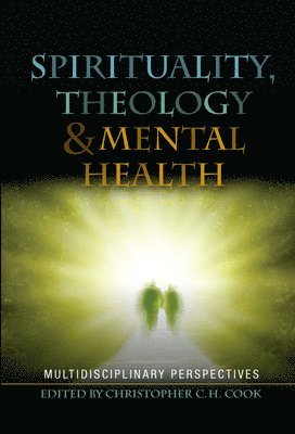 Christopher Cook, Christopher C. H. Cook - Spirituality, Theology and Mental Health, Inbunden