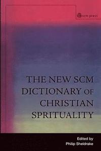 bokomslag The New SCM Dictionary of Christian Spirituality