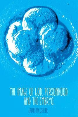 The Image of God, Personhood and the Embryo 1