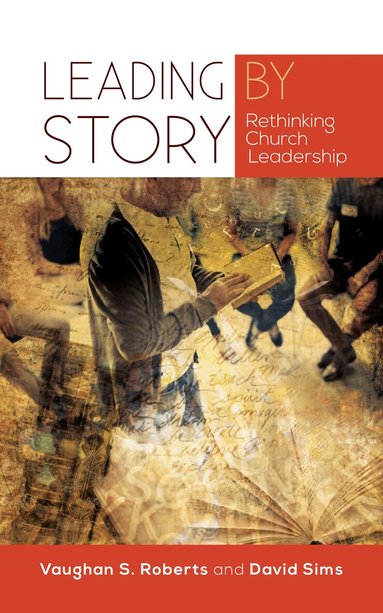 Vaughan S. Roberts, David Sims - Leading by Story, Häftad