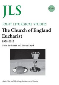bokomslag JLS 87/88 The Church of England Eucharist 1958-2012