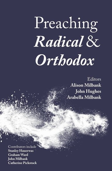 Alison Milbank, John Hughes, Arabella Milbank - Preaching Radical and Orthodox, Häftad