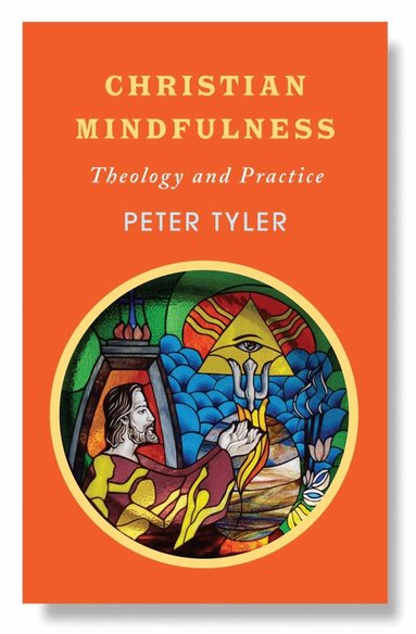 Peter Tyler - Christian Mindfulness, Häftad
