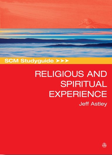 Jeff Astley - SCM Studyguide to Religious and Spiritual Experience, Häftad
