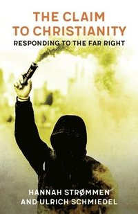 bokomslag The Claim to Christianity: Responding to the Far Right