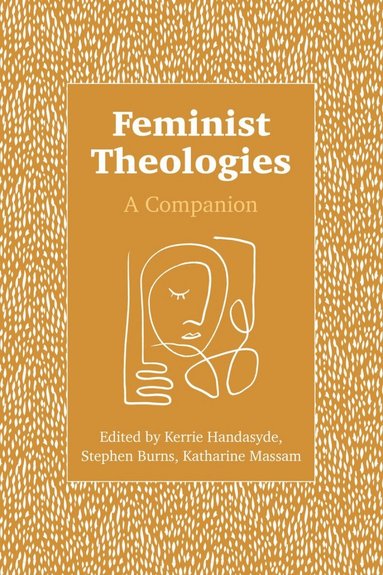 Kerrie Handasyde, Katharine Massam, Stephen Burns - Feminist Theologies, Häftad