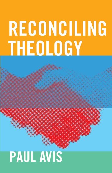 Paul Avis - Reconciling Theology, Häftad