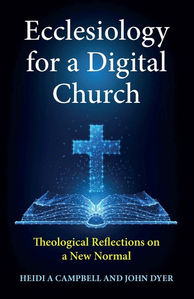 Heidi A. Campbell, John Dyer - Ecclesiology for a Digital Church, Häftad