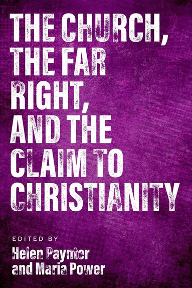Helen Paynter, Maria Power - Church, The Far Right, and The Claim to Christianity, Häftad