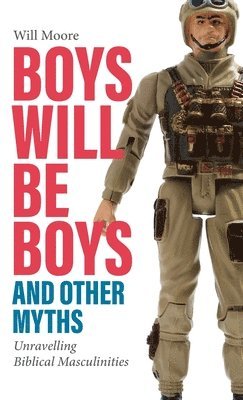 Will Moore - Boys will be Boys, and Other Myths, Inbunden