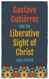 bokomslag Gustavo Gutirrez and the Liberative Sight of Christ