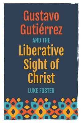 bokomslag Gustavo Gutirrez and the Liberative Sight of Christ