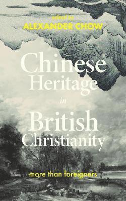 Alexander Chow - Chinese Heritage in British Christianity, Häftad