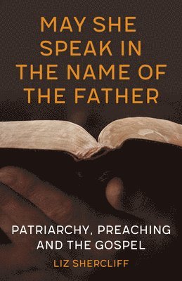 Liz Shercliff - May She Speak in the Name of the Father, Häftad