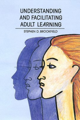 Stephen Brookfield - Understanding and Facilitating Adult Learning, Häftad