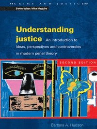 bokomslag Understanding Justice: An Introduction to Ideas, Perspectives and Controversies in Modern Penal Therory