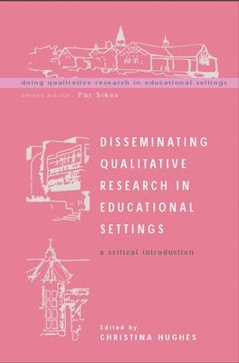 Christina Hughes, Ted Hughes - Disseminating Qualitative Research in Educational Settings, Häftad