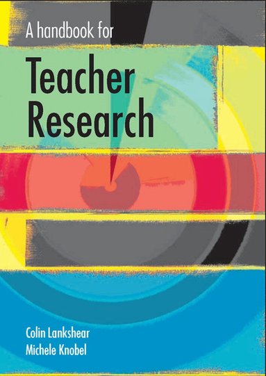 Colin Lankshear, Michele Knobel - Handbook for Teacher Research, Häftad