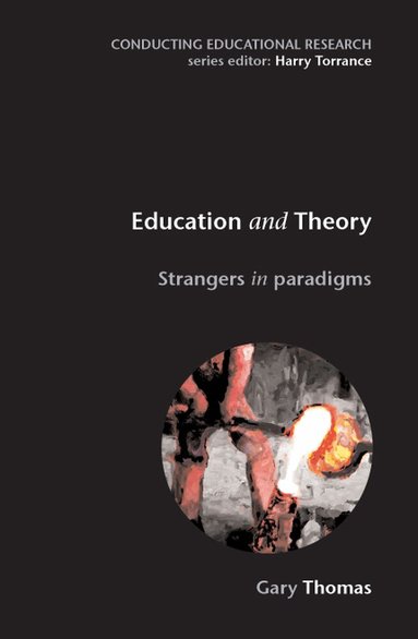 Gary Thomas - Education and Theory: Strangers in Paradigms, Häftad