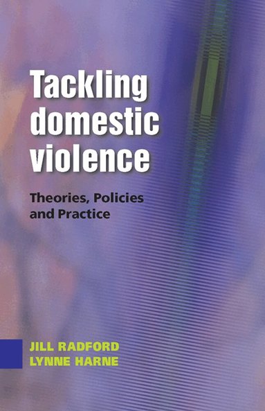 Lynne Harne, Jill Radford - Tackling Domestic Violence: Theories, Policies and Practice, Häftad