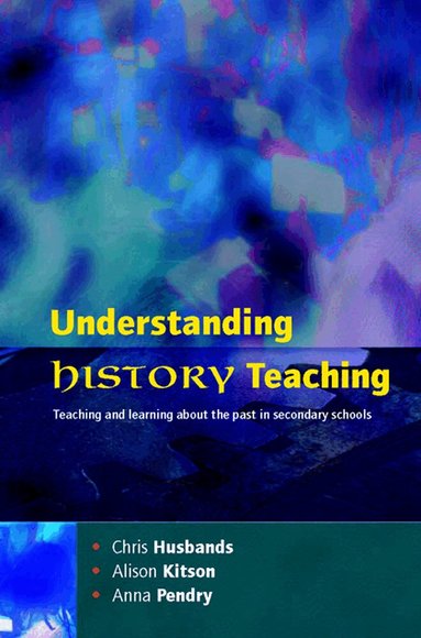 Chris Husbands, Alison Kitson, Anna Pendry - Understanding History Teaching, Häftad