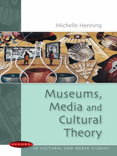 Michelle Henning - Museums, Media and Cultural Theory, Häftad