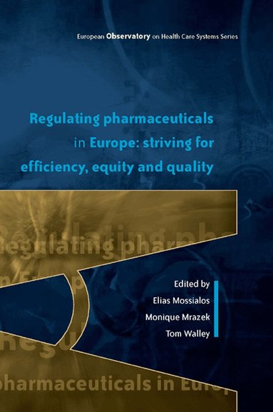 Elias Mossialos, Monique Mrazek, Tom Walley - Regulating Pharmaceuticals in Europe: Striving for Efficiency, Equity and Quality, Häftad