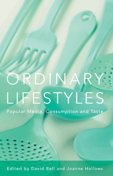 David Bell, Joanne Hollows, David Bell, Joanne Hollows - Ordinary Lifestyles: Popular Media, Consumption and Taste, Häftad