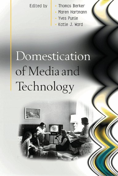 Thomas Berker, Maren Hartmann, Yves Punie, Katie Ward - Domestication of Media and Technology, Häftad