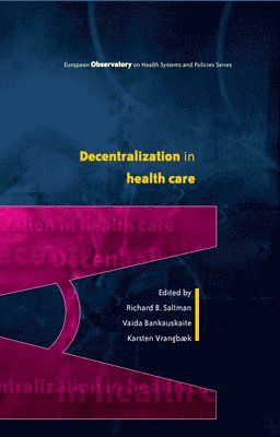 Richard B. Saltman, Vaida Bankauskaite - Decentralization in Health Care: Strategies and Outcomes, Häftad