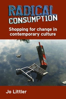 bokomslag Radical Consumption: Shopping for Change in Contemporary Culture
