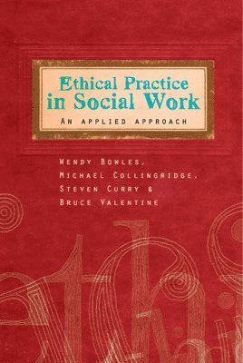 Wendy Bowles, Michael Collingridge, Steven Curry, Bruce Valentine - Ethical Practice in Social Work, Häftad
