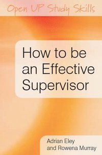 bokomslag How to be an Effective Supervisor: Best Practice in Research Student Supervision