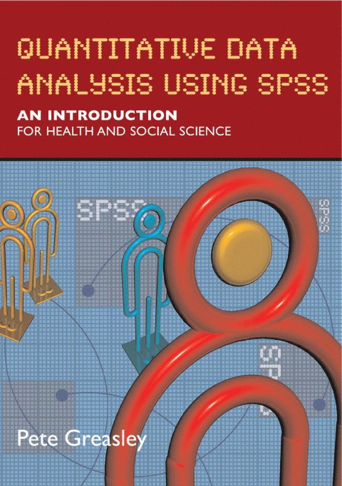 Pete Greasley - Quantitative Data Analysis using SPSS: An Introduction for Health and Social Sciences, Häftad
