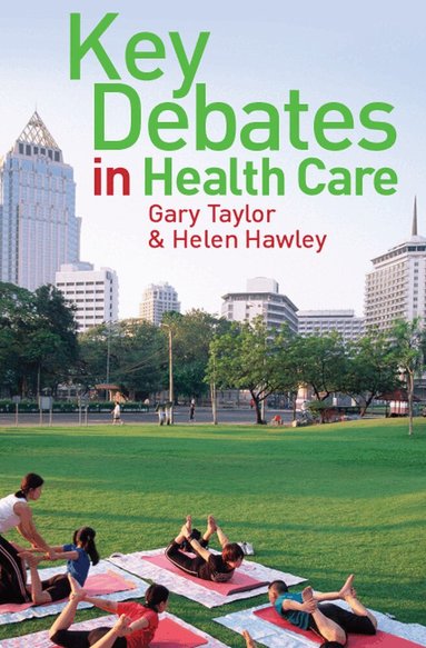 Gary Taylor, Helen Hawley - Key Debates in Healthcare, Häftad