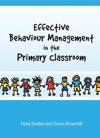 Fiona Shelton, Simon Brownhill - Effective Behaviour Management in the Primary Classroom, Häftad