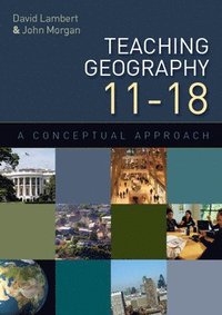 bokomslag Teaching Geography 11-18: A Conceptual Approach